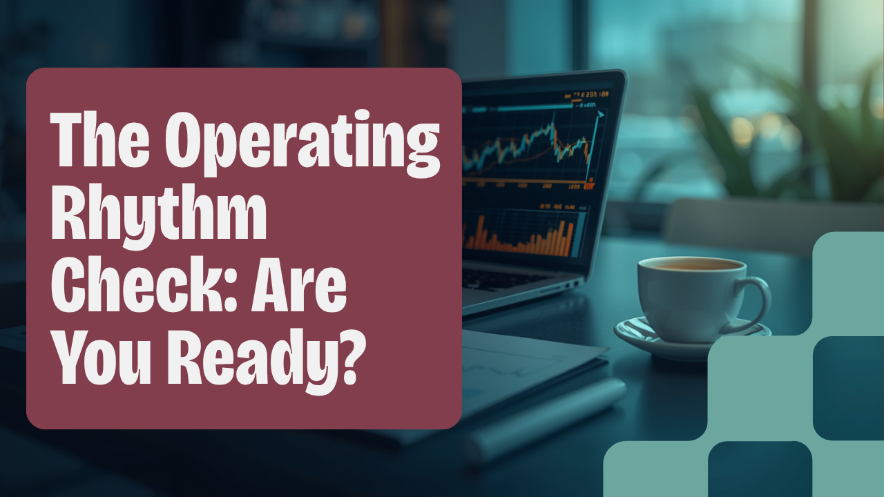 The Operating Rhythm Check: Are You Ready?